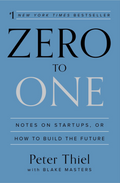 Zero to One Notes on Start-Ups or How to Build the Future by Peter Thiel, Blake Masters
