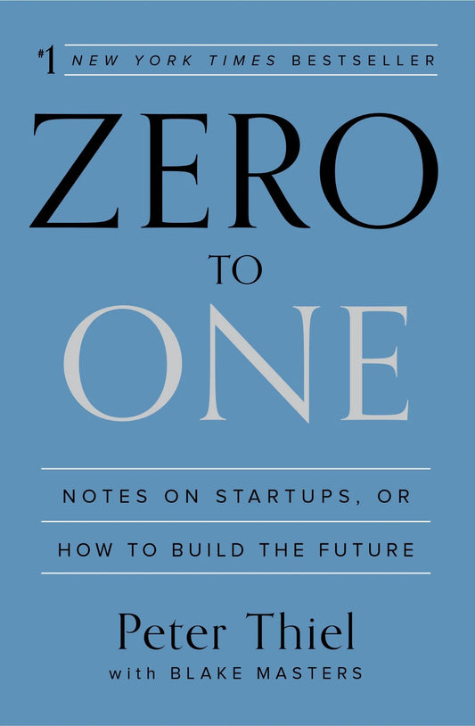 Zero to One by Blake Masters and Peter Thiel