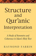 Structure and Quranic Interpretation: A Study of Symmetry and Coherence in Islam's Holy Text Book by Raymond Farrin