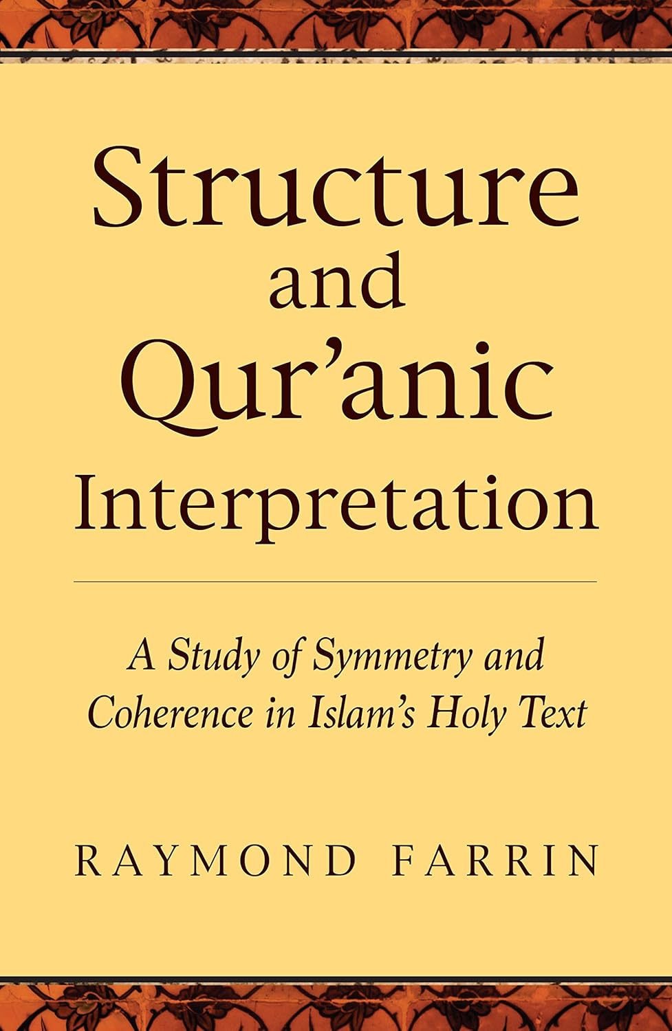 Structure and Quranic Interpretation: A Study of Symmetry and Coherence in Islam's Holy Text Book by Raymond Farrin