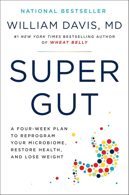 Super Gut: A Four-Week Plan to Reprogram Your Microbiome, Restore Health, and Lose Weight Book by William Davis