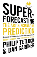 Superforecasting: The Art and Science of Prediction by Philip E. Tetlock ,Dan Gardner