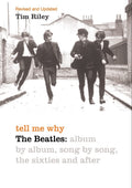 Tell Me Why: The Beatles: Album By Album, Song By Song, The Sixties And After by Tim Riley