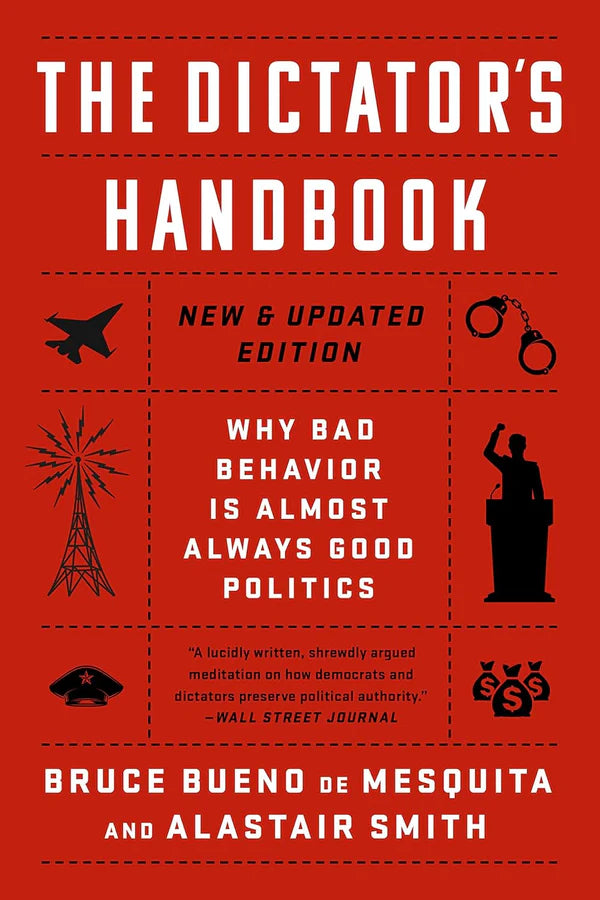 The Dictator's Handbook by Alastair Smith and Bruce Bueno de Mesquita
