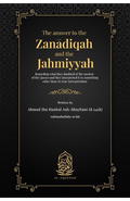 The Answer to the Zan?diqah and the Jahmiyyah: Regarding what they doubted of the unclear of the Qur?n and they interpreted it to something other than its true interpretation by Imam Ahmad ibn Hanbal