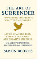 The Art of Surrender: How Letting Go Attracts What You Truly Desire by Simon Bedros