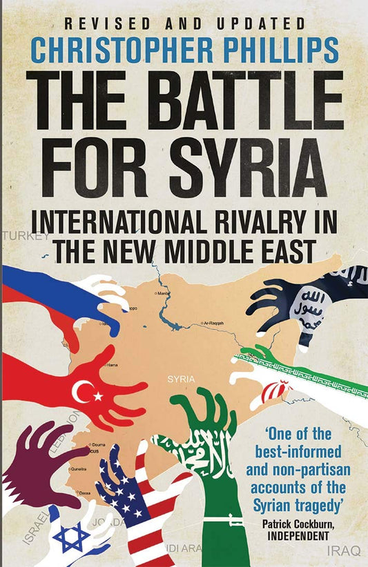 The Battle for Syria: International Rivalry in the New Middle East Book by Christopher Phillips