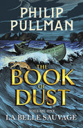 The Book of Dust: La Belle Sauvage (Book of Dust, Volume 1) by Philip Pullman