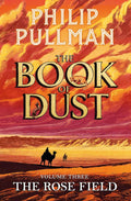 The Book of Dust: The Rose Field (Book of Dust, Volume 3) by Philip Pullman