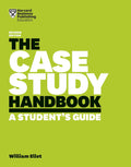 The Case Study Handbook, Revised Edition: A Student's Guide by William Ellet