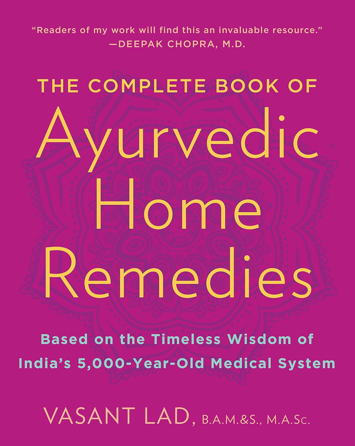 The Complete Book of Ayurvedic Home Remedies: Based on the Timeless Wisdom of India's 5,000-Year-Old Medical System by Vasant Dattatray Lad