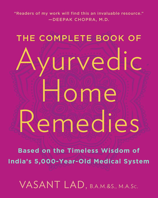 The Complete Book of Ayurvedic Home Remedies: Based on the Timeless Wisdom of India's 5,000-Year-Old Medical System by Vasant Dattatray Lad