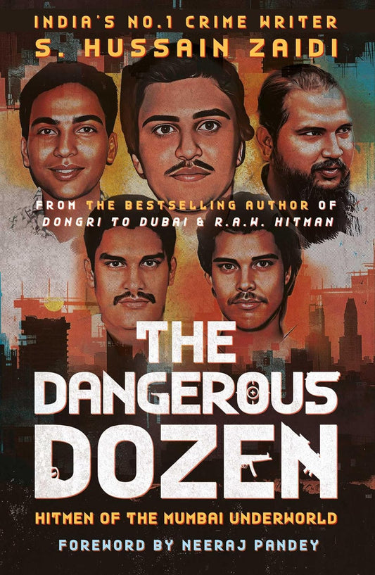 The Dangerous Dozen: Hitmen of the Mumbai Underworld by S. Hussain Zaidi