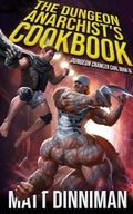 The Dungeon Anarchist's Cookbook: Dungeon Crawler Carl Book 3 by Matt Dinniman