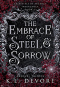 The Embrace of Steel and Sorrow by K.L. DeVore