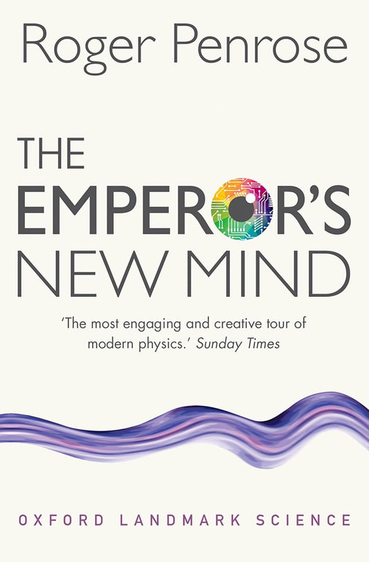 The Emperor's New Mind: Concerning Computers, Minds and The Laws of Physics Book by Roger Penrose