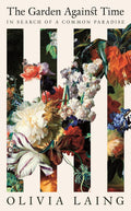 The Garden Against Time: In Search of a Common Paradise Book by Olivia Laing