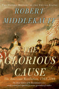 The Glorious Cause: The American Revolution, 1763–1789 Book by Robert Middlekauff