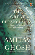 The Great Derangement: Climate Change and the Unthinkable Book by Amitav Ghosh