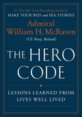 The Hero Code: Lessons Learned from Lives Well Lived Book by William H. McRaven