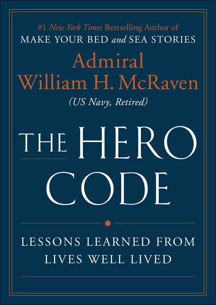 The Hero Code: Lessons Learned from Lives Well Lived Book by William H. McRaven