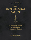 The Intentional Father: A Practical Guide to Raise Sons of Courage and Character Book by Jon Tyson