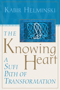 The Knowing Heart: A Sufi Path of Transformation Book by Kabir Helminski