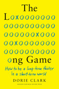 The Long Game: How to Be a Long-Term Thinker in a Short-Term World Book by Dorie Clark