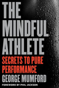 The Mindful Athlete: Secrets to Pure Performance Book by George Mumford