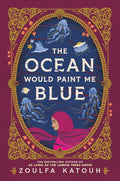 The Ocean Would Paint Me Blue by Zoulfa Katouh