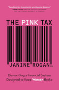 The Pink Tax: Dismantling a Financial System Designed to Keep Women Broke Book by Janine Rogan