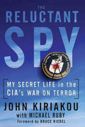The Reluctant Spy: My Secret Life in the CIA's War on Terror Book by John Kiriakou and Michael Ruby
