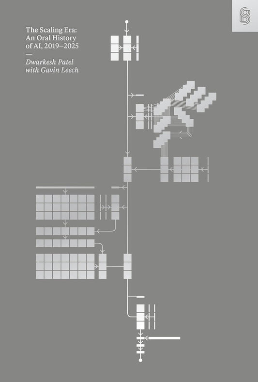 The Scaling Era: An Oral History of AI, 2019–2025 by Dwarkesh Patel, Gavin Leech