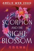 The Scorpion and the Night Blossom Novel by Amélie Wen Zhao
