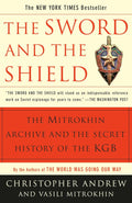 The Sword and the Shield: The Mitrokhin Archive and the Secret History of the KGB by Christopher Andrew, Vasili Mitrokhin