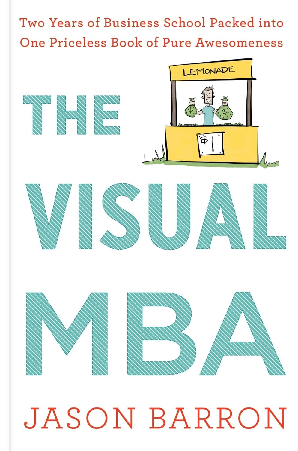 The Visual MBA: Two Years of Business School Packed Into One Priceless Book of Pure Awesomeness Book by Jason Barron