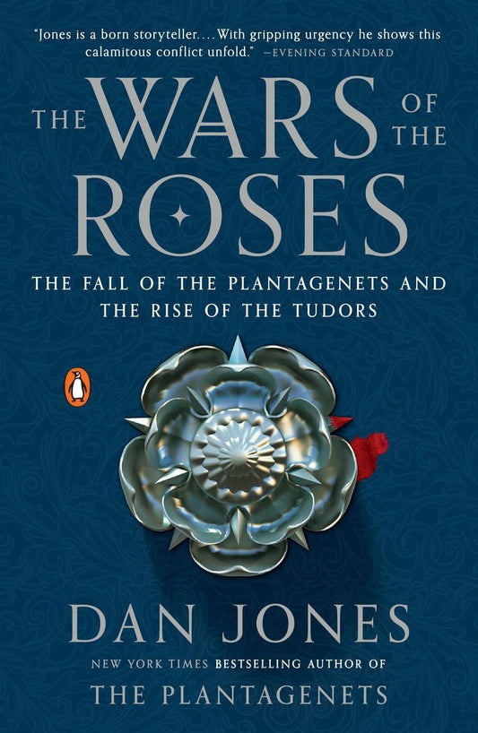 The Wars of the Roses: The Fall of the Plantagenets and the Rise of the Tudors by Dan Jones