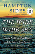 The Wide Wide Sea: Imperial Ambition, First Contact and the Fateful Final Voyage of Captain James Cook by Hampton Sides