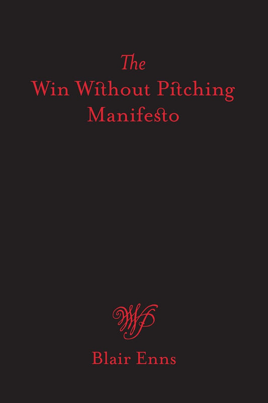 The Win Without Pitching Manifesto Book by Blair Enns