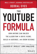 The YouTube Formula: How Anyone Can Unlock the Algorithm to Drive Views, Build an Audience, and Grow Revenue Book by Derral Eves