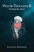Pillow Thoughts II: Healing the Heart Book by Courtney Peppernell