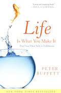 Life Is What You Make It: Find Your Own Path to Fulfillment Book by Peter Buffett