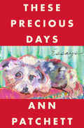 These Precious Days Book by Ann Patchett