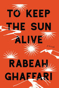 To Keep the Sun Alive: A Novel Book by Rabeah Ghaffari