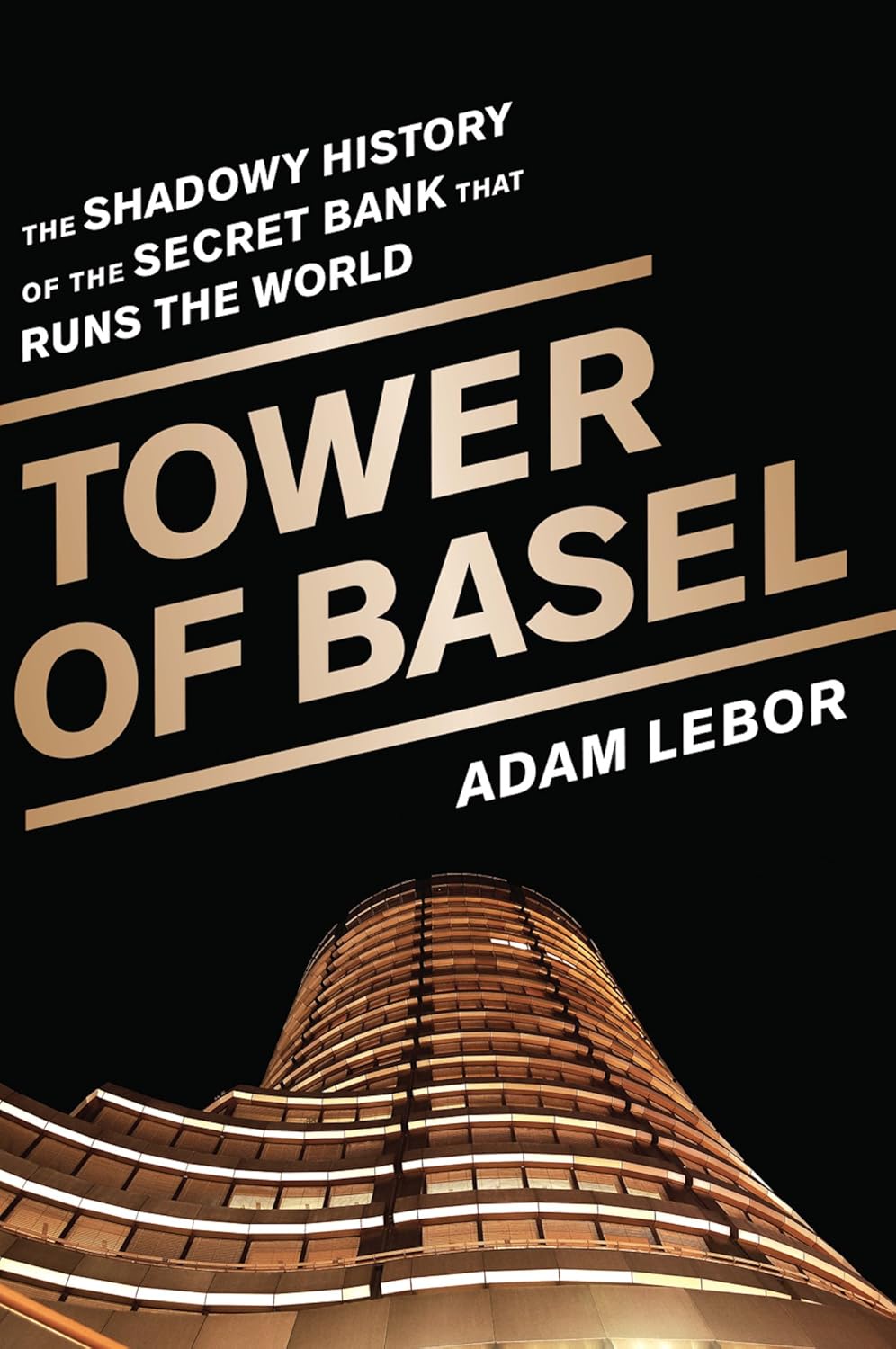 SCS- Tower of Basel: The Shadowy History of the Secret Bank that Runs the World Book by Adam LeBor