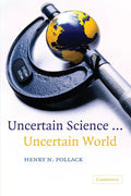Uncertain Science ... Uncertain World by Henry N. Pollack