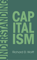 Understanding Capitalism by Richard D. Wolff