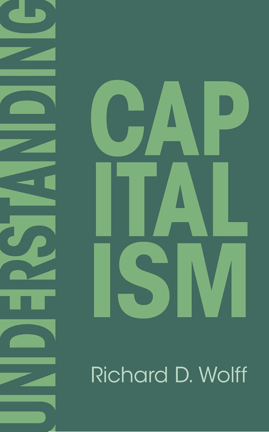 Understanding Capitalism by Richard D. Wolff