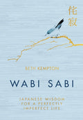 WABI SABI japanese wisdom for a perfectly imperfect life by Kempton, Beth