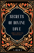 Secrets of Divine Love: A Spiritual Journey Into the Heart of Islam Book by A. Helwa